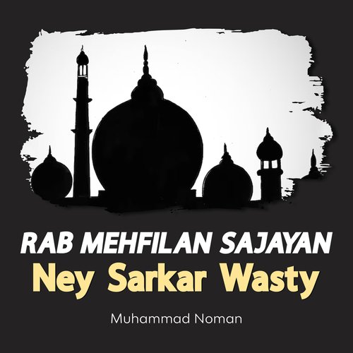 Rab Mehfilan Sajayan Ney Sarkar Wasty