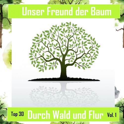 Top 30: Unser Freund der Baum - Durch Wald und Flur, Vol. 1