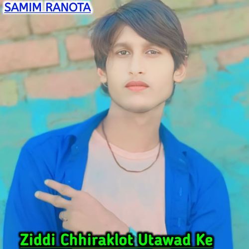 Ziddi Chhiraklot Utawad Ke