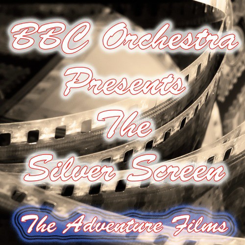 BBC Orchestra Presents the Silver Screen (The Adventure Films)
