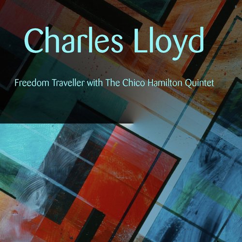 Charles Lloyd: Freedom Traveller with The Chico Hamilton Quintet
