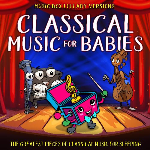 Classical Music for Babies: The Greatest Pieces of Classical Music for Sleeping (Music Box Lullaby Versions)