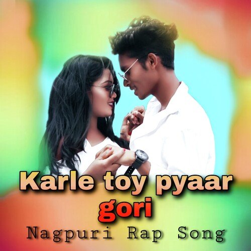 Karle Toy Pyaar Gori (Nagpuri Hip Hop Rap Song)