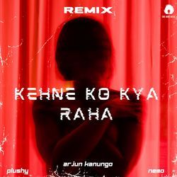 Kehne Ko Kya Raha (Plushy Remix)-FD8mXllYR0Q