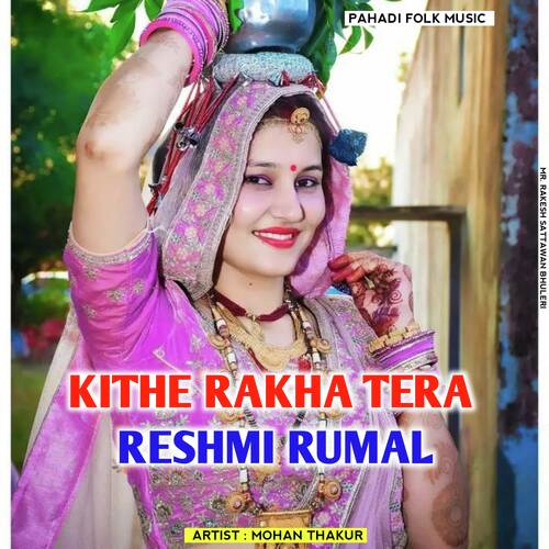 Kithe Rakha Tera Reshmi Rumal