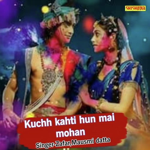 Kuchh Kahti Hun Mai Mohan