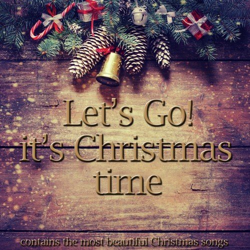 Let's Go!, It's Christmas Time (Contains the Most Beautiful Christmas Songs)