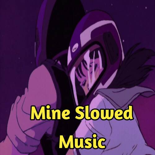 Mine Slowed Music