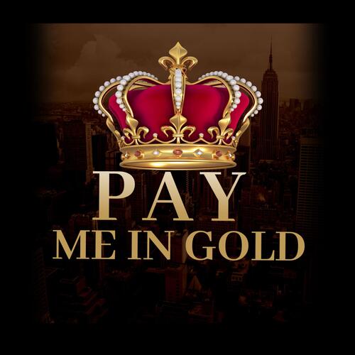 Pay Me In Gold