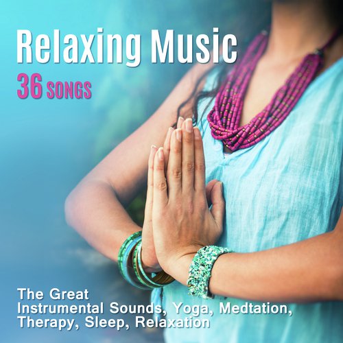 Relaxing Music 36 Songs (The Great Instrumental Sounds, Yoga, Medtation, Therapy, Sleep, Relaxation)
