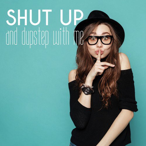 Shut up and Dupstep with Me