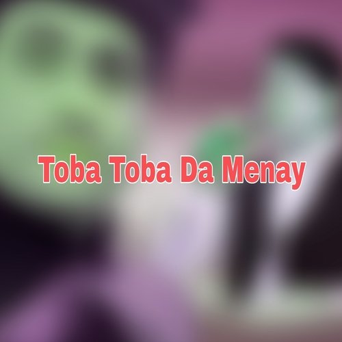 Toba Toba Da Menay