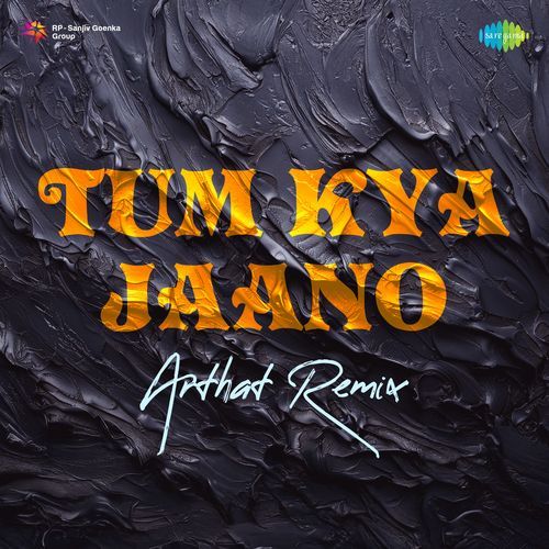 Tum Kya Jaano - Arthat Remix