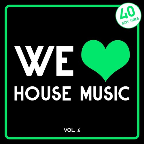 We Love House Music, Vol. 4 (40 Sexy Tunes)