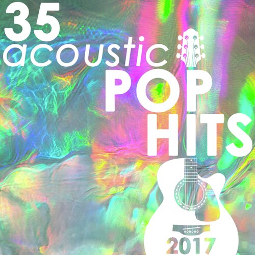 35 Acoustic Pop Hits of 2017 (Instrumental)