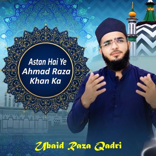 Astan Hai Ye Ahmad Raza Khan Ka