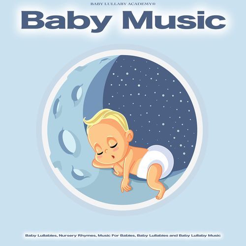 Baby Music: Baby Lullabies, Nursery Rhymes, Music For Babies, Baby Lullabies and Baby Lullaby Music