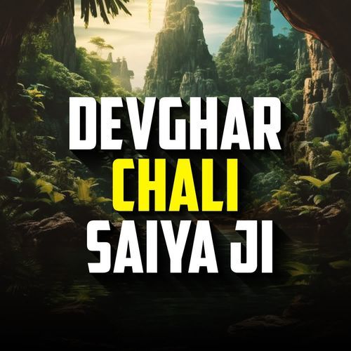 Devghar Chali Saiya Ji