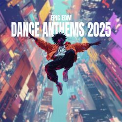 Epic EDM Dance Anthems 2025