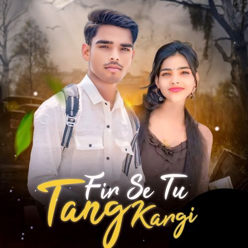 Fir Se Tu Tang Kargi