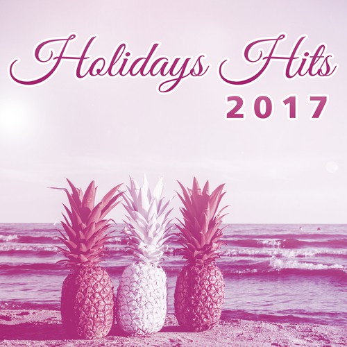 Holidays Hits 2017 – Chill Out 2017, Deep Relaxation, Electronic Music