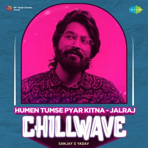 Humen Tumse Pyar Kitna - Jalraj - Chillwave