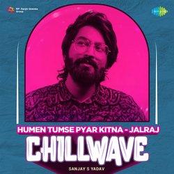 Humen Tumse Pyar Kitna - Jalraj - Chillwave-Pj5eXRZkQgc