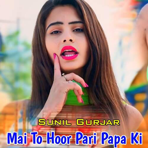 Mai To Hoor Pari Papa Ki