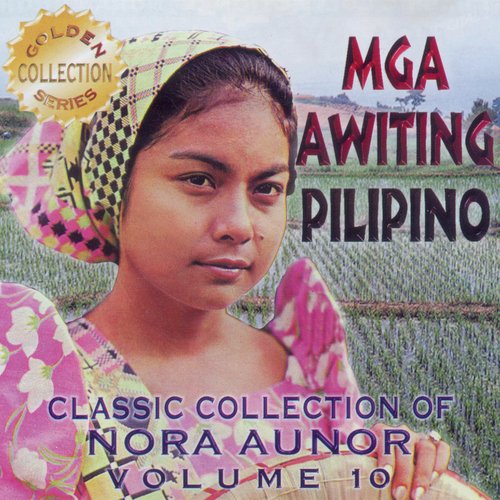 Mga Awiting Pilipino (Classic Collection Of Nora Aunor. Vol, 10)