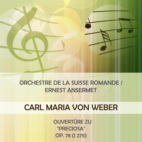 Orchestre De La Suisse Romande / Ernest Ansermet Play: Carl Maria Von Weber: Ouvertüre Zu "Preciosa", OP. 78 (J 279)