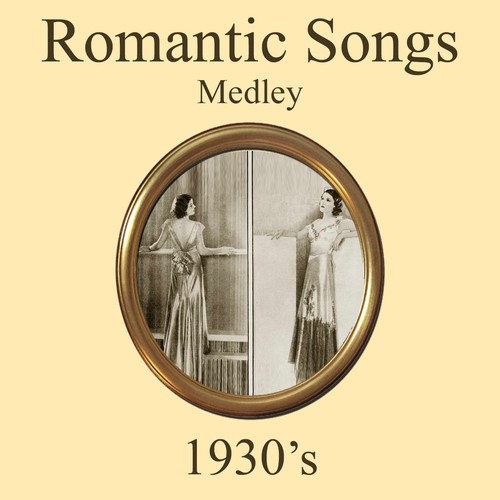 Romantic 1930's Songs Medley: Twenty Four Hours a Day / Dream a Little Dream of Me / The Best Things in Life Are Free / My First Love to Last / Call Me Darling / Here's Love in Your Eye