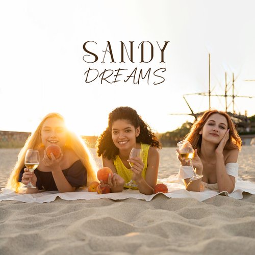 Sandy Dreams: Chillout Music for Beach Party (Summer 2023)