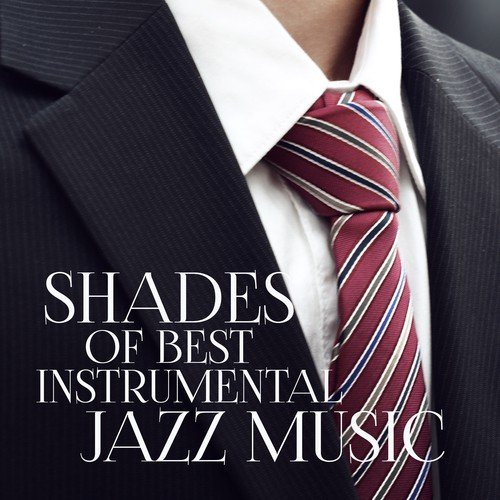 Shades of Best Instrumental Jazz Music: Sexy Jazz for Sensual & Romantic Evening, Buddha Lounge Relaxation