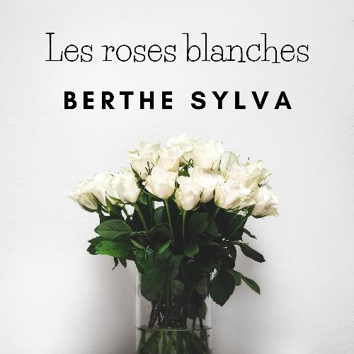 Berthe Sylva - Les Roses Blanches