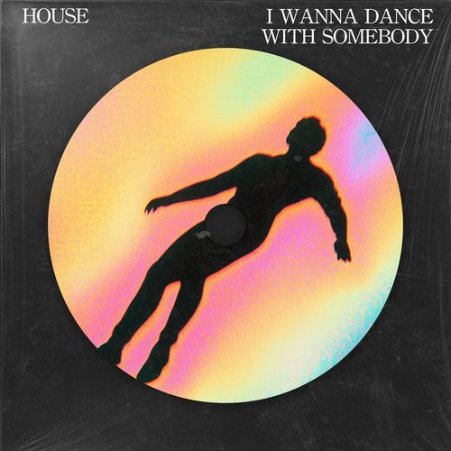 I WANNA DANCE WITH SOMEBODY (HOUSE)