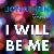 I Will Be Me