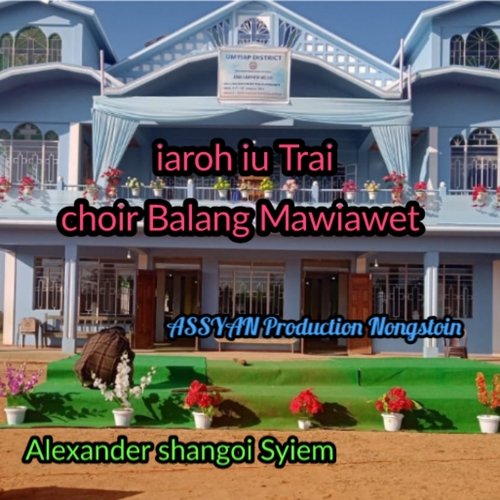 Iaroh Iu Trai Choir Balang Mawiawet