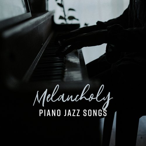 Melancholy Piano Jazz Songs