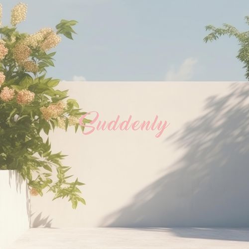 Suddenly