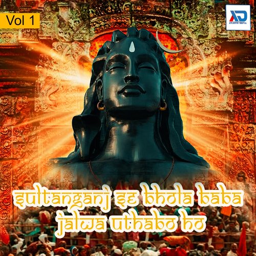Sultanganj Se Bhola Baba Jalwa Uthabo Ho, Vol. 1