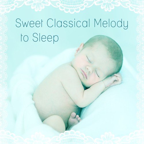 Sweet Classical Melody to Sleep – Lullaby to Bed, Classical Lullabies, Mozart, Bach to Sleep