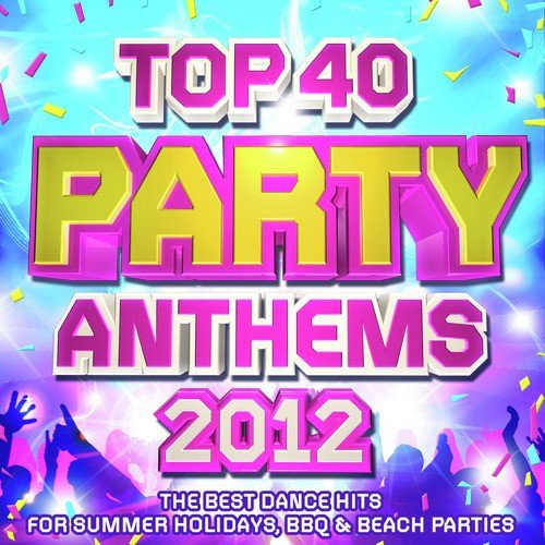 Top 40 Party Club Anthems 2012 - The Best Dance Hits for Summer Holidays, BBQ & Beach Parties