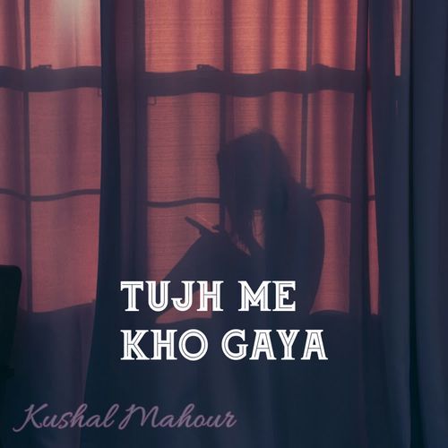 Tujh Me Kho Gaya