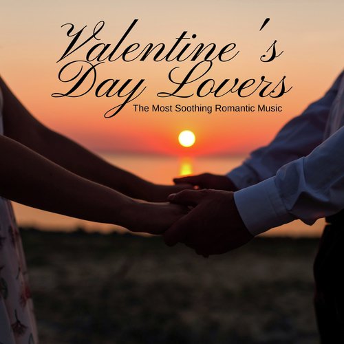 Valentine's Day Lovers - The Most Soothing Romantic Music for Couples & Lovers, Light Up your Night with the Most Beautiful Relaxing Songs_poster_image