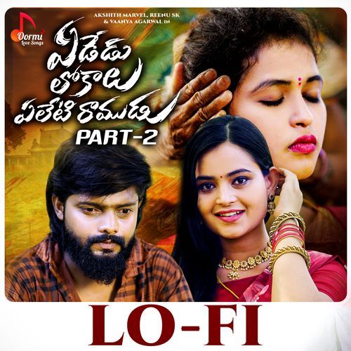 Yededu Lokalu Yeleti Ramudu, Pt. 2 (Lofi)