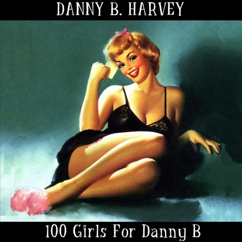 100 Girls for Danny B.