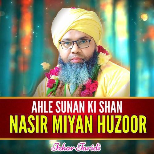 AHLE SUNAN KI SHAN NASIR MIYAN HUZOOR