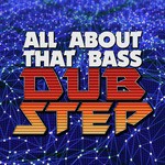 All About That Bass: Dubstep