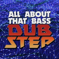 All About That Bass: Dubstep