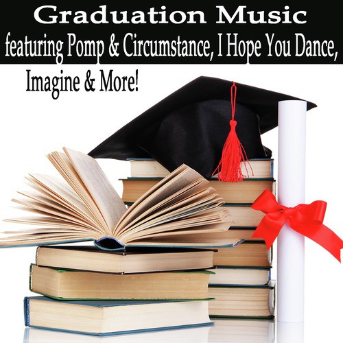Graduation Music Featuring Pomp & Circumstance, I Hope You Dance, Imagine & More!